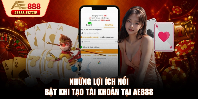 Những lợi ích nổi bật khi tạo tài khoản tại AE888